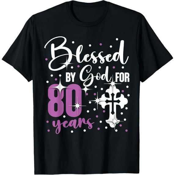 Blessed By God 80 Year Old 80th Birthday It's My 80th Bday T-ShirtMen and women, Black T-shirt, size: Extra large