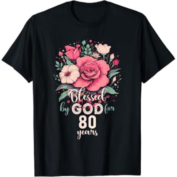 Blessed By God For 80 Years Rose Religious 80Th Birthday T-Shirt
