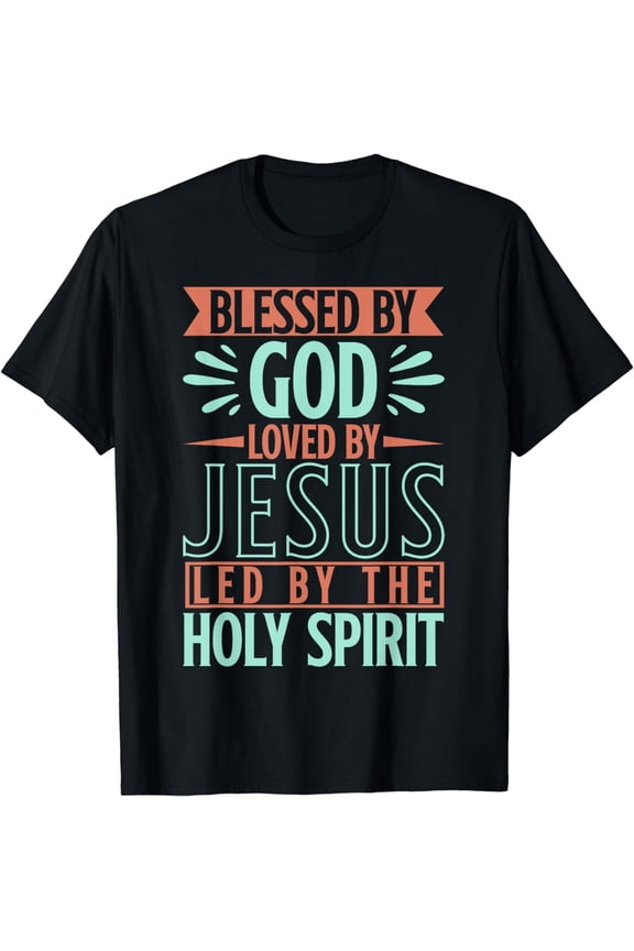 Blessed By God Loved By Jesus Led By The Holy Spirit T-Shirt
