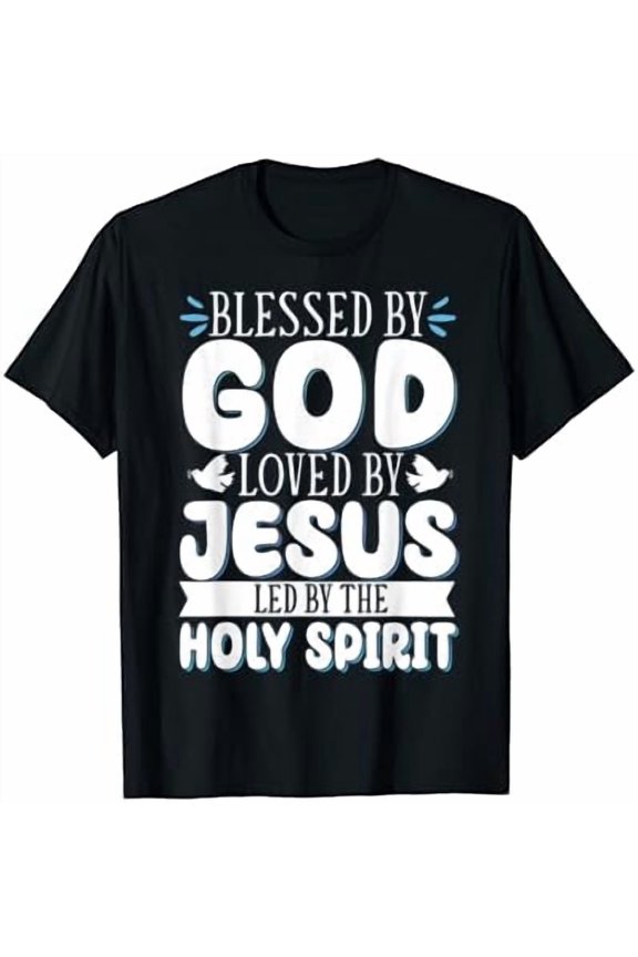 Blessed By God Loved By Jesus Led By The Holy Spirit T-Shirt