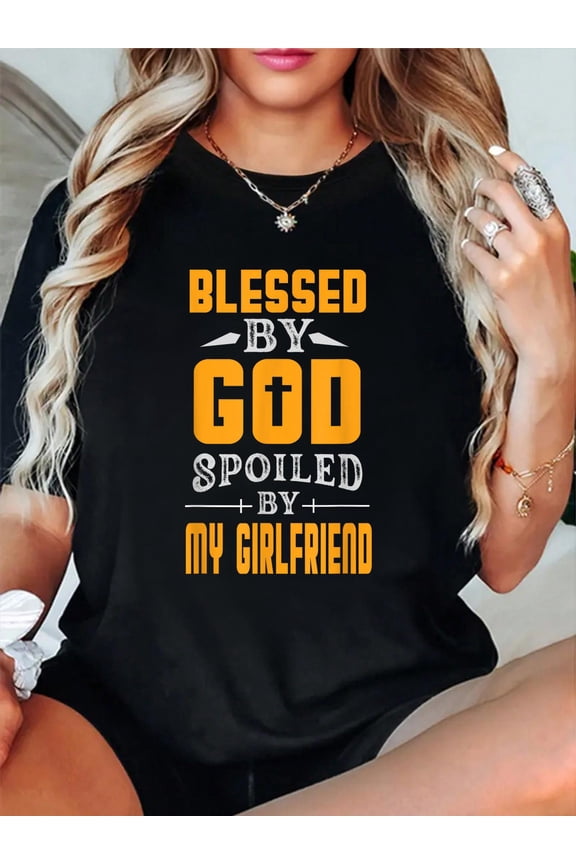 Blessed By God Spoiled By My Girlfriend Boyfriend Couples T-Shirt casual short sleeve crew neck cotton tee tops for women