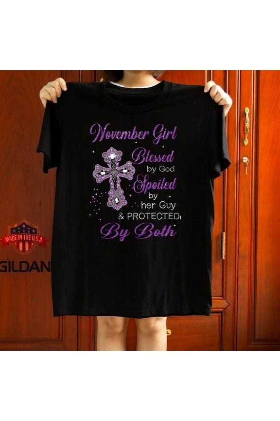 Blessed By God Spoiled By My Guy November Girl Birthday Graphic Tee,for unisex up to 5XL