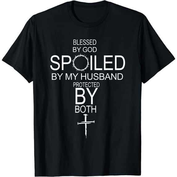 Blessed By God Spoiled By My Husband Protected By Boths T-Shirt