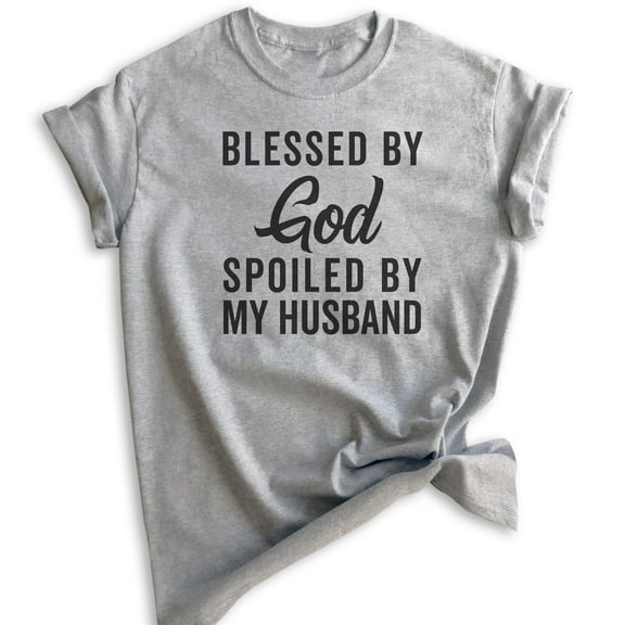 Blessed By God Spoiled By My Husband Shirt, Unisex Women's Shirt, Wife Shirt, Mom Shirt, Religious Shirt, Heather Gray, Medium