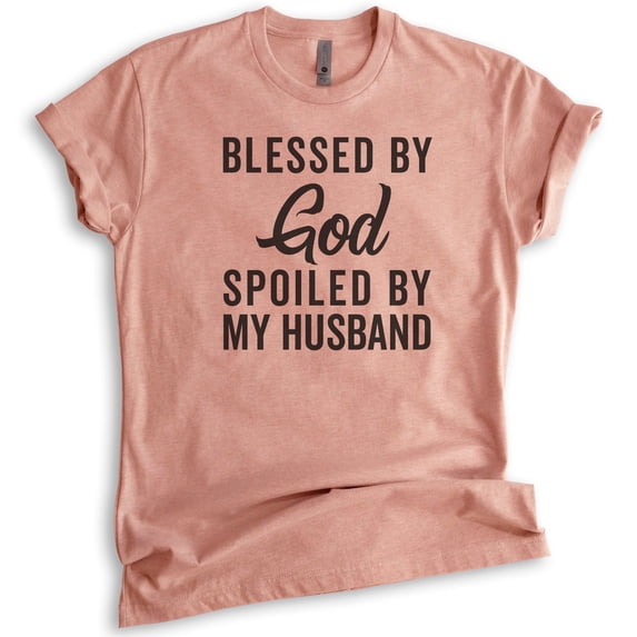 Blessed By God Spoiled By My Husband Shirt, Unisex Women's Shirt, Wife Shirt, Mom Shirt, Religious Shirt, Heather Sunset, X-Large