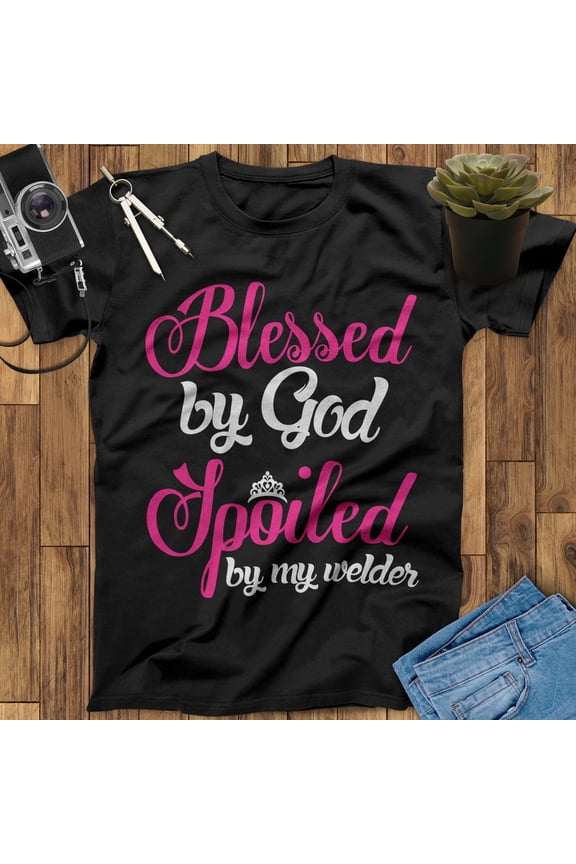 Blessed By God Spoiled By My Welder Shirts, Welders Wife, Welders Girlfriend, Welder Shirt, Welding Shirt, I Love My Husband, Proud Wife