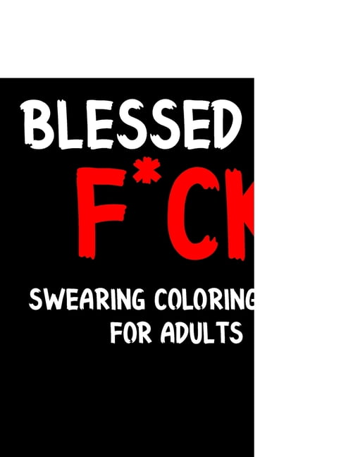 Blessed as F*ck Swearing Colouring Book for Adults : Swear Word