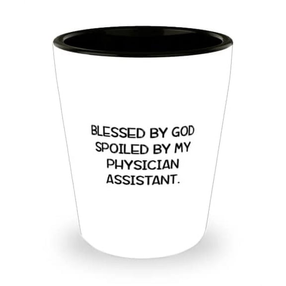 Blessed by God Spoiled by My Physician Assistant. Shot Glass, Physician assistant Ceramic Cup, Joke Gifts For Physician assistant, Personalized physician assistant gift ideas, Unique physician