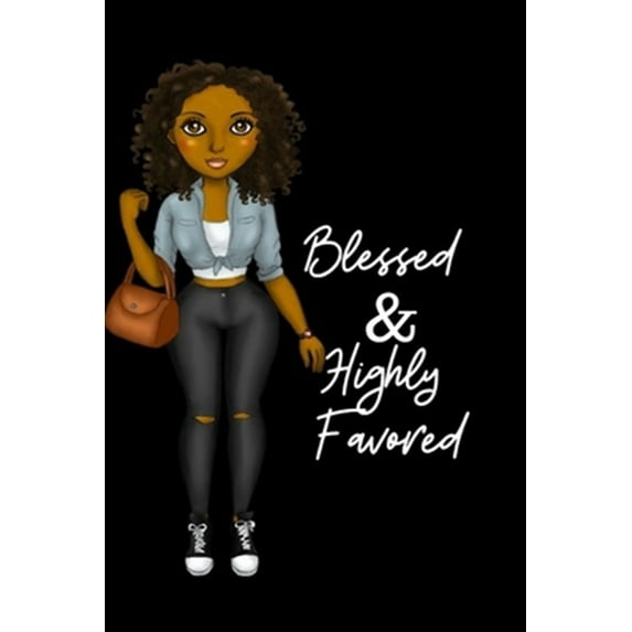 Blessed & Highly Favored: for african american, black, and ebony women of color 6x9 120 pages