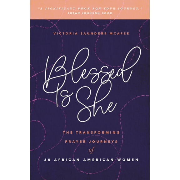 Blessed Is She: The Transforming Prayer Journeys of 30 African American Women, (Paperback)