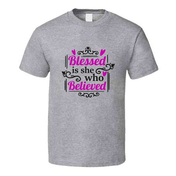Blessed Is She Who Believed Tee Novelty Christian Faith T Shirt