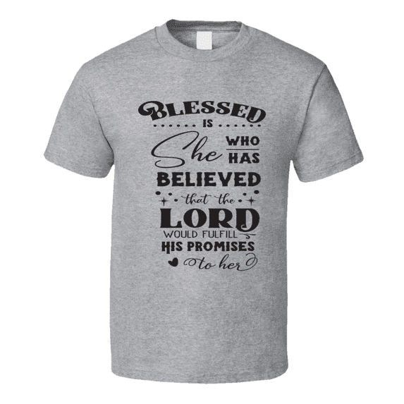 Blessed Is She Who Has Believed Tee Cool New Novelty Christian Motivational T Shirt