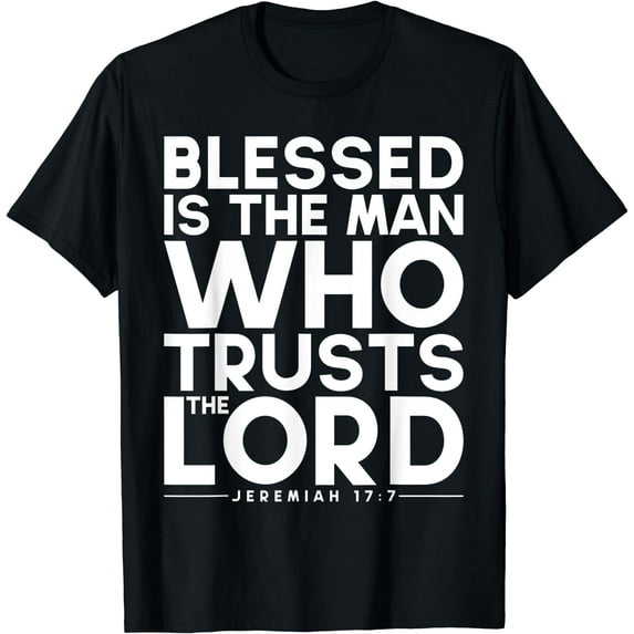 Blessed Is The Man Who Trusts The Lord Bible Verse Jesus T-Shirt Black Large