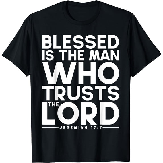Blessed Is The Man Who Trusts The Lord Bible Verse Jesus T-Shirt Black X-Large