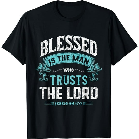 Blessed Is The Man Who Trusts The Lord Husband Dad Christian T-Shirt