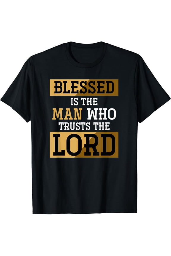 Blessed Is The Man Who Trusts The Lord Jesus Christ Prayer T-Shirt