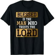 Blessed Is The Man Who Trusts The Lord Jesus Christ Prayer T-Shirt