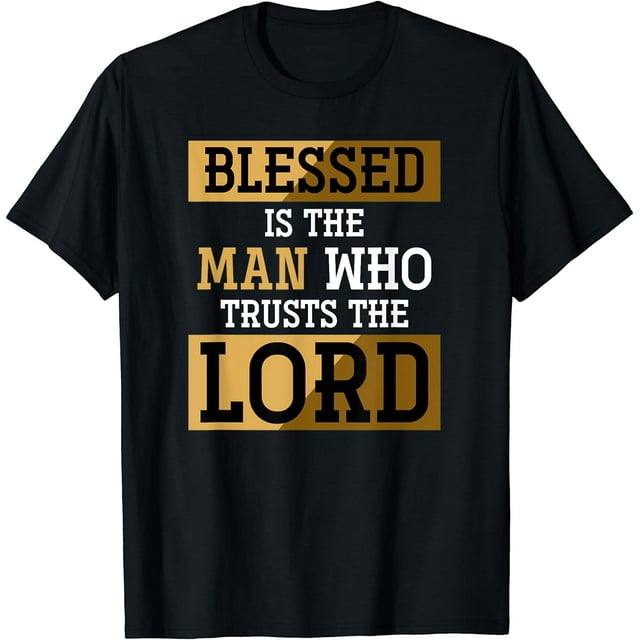 Blessed Is The Man Who Trusts The Lord Jesus Christ Prayer T-Shirt ...