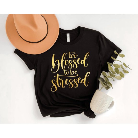 Blessed Not Stressed Shirt: Christian Faith Tee All Size S-5Xl