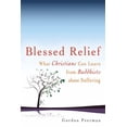 thumbnail image 1 of Blessed Relief: What Christians Can Learn from Buddhists about Suffering, (Paperback), 1 of 1