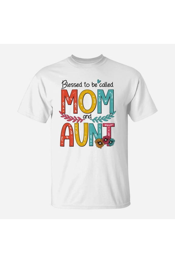 Blessed To Be Called Mom And Aunt TShirt
