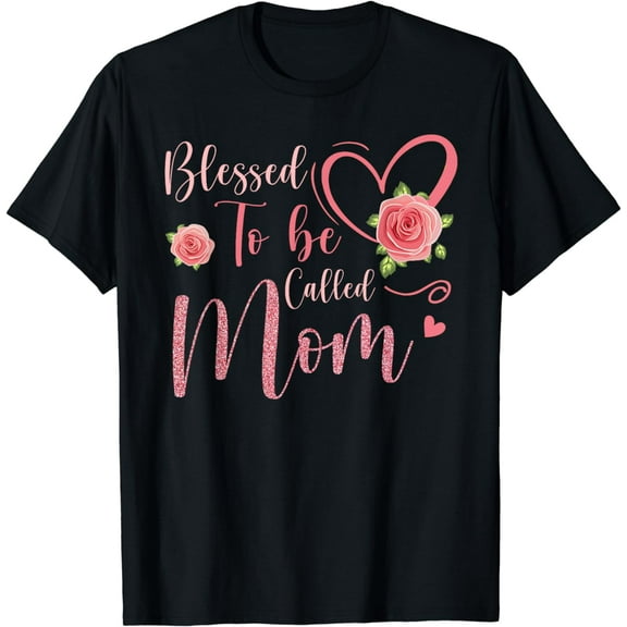 Blessed To Be Called Mom Cute Floral Women Mothers Day T-Shirt