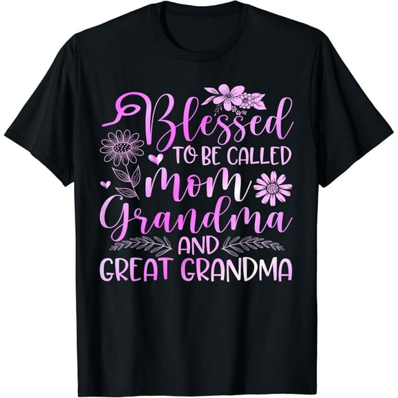 Blessed To Be Called Mom Grandma and Great Grandma Flower T-Shirt