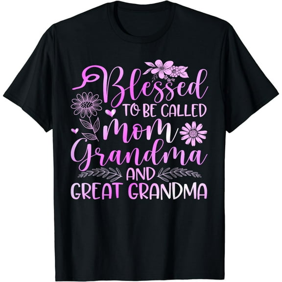 Blessed To Be Called Mom Grandma and Great Grandma Flower T-Shirt