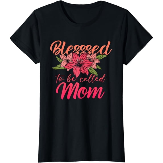 Blessed To Be Called Mom | Mother's Day | Mama Mommy T-Shirt