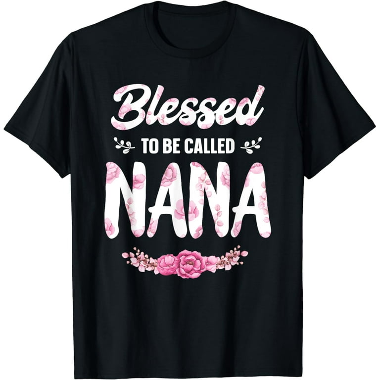 Blessed To Be Called Nana T-Shirt Funny Grandma Gifts Blessed To Be Called Nana T-Shirt Funny Grandma Gifts
