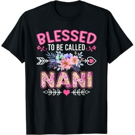 Blessed To Be Called Nana Flower T-Shirt Funny Nana Gift Blessed To Be Called Nana Flower T-Shirt Funny Nana Gift