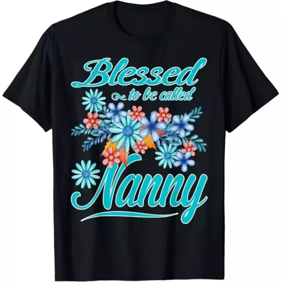 Blessed To Be Called Nanny Funny Mother'S Day Gift T-Shirt Unisex S-5XL Hot Trending Shirt, Vintage Birthday Gift