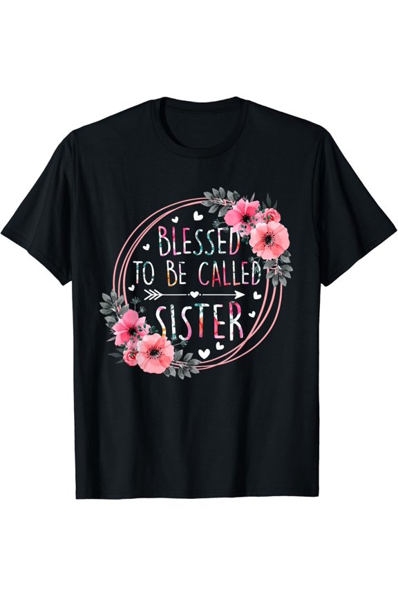 Blessed To Be Called Sister Flower Floral T-Shirt