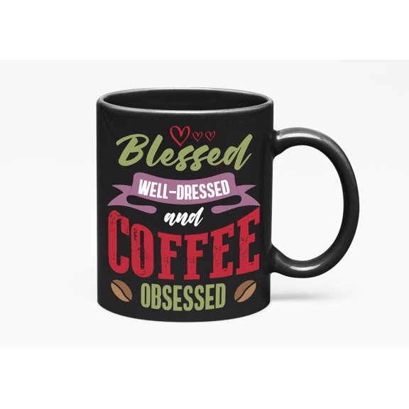 Blessed Well-Dressed And Coffee Obsessed. Funny, Black 11oz Ceramic Mug