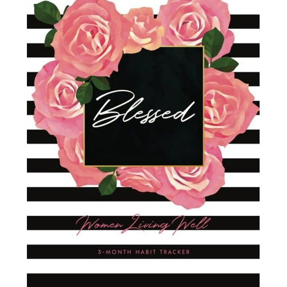 Pre-Owned Blessed: Women Living Well 3-Month Habit Tracker: Includes Trackers for Prayer Lists, Bible Reading, Note Taking, Health Tracking, Sleep Tracking, ..... (Paperback) 0998700975 9780998700977