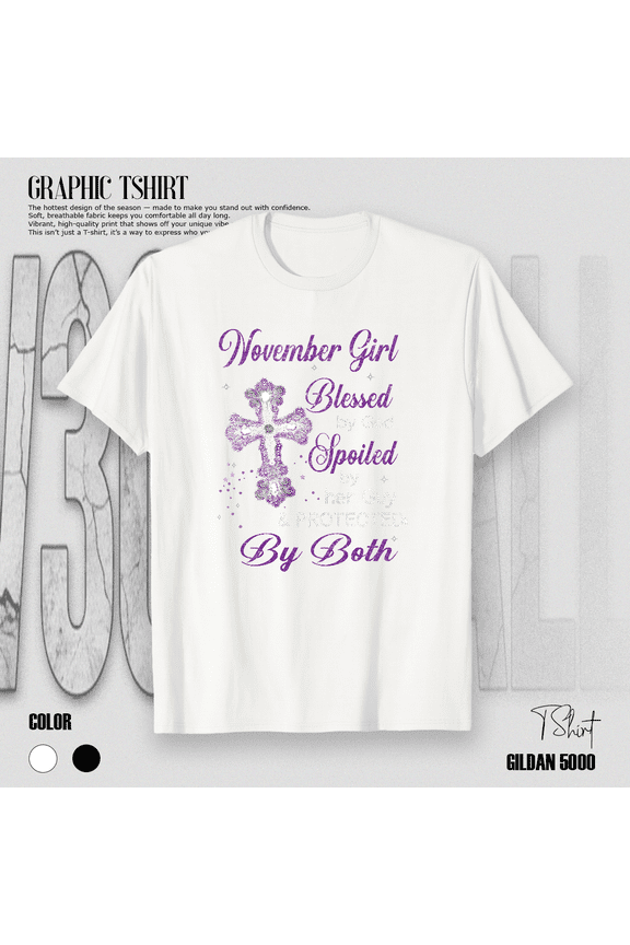 Blessed by God Spoiled by Love November Girl Birthday Unisex T-Shirt V11191, up to size 5XL
