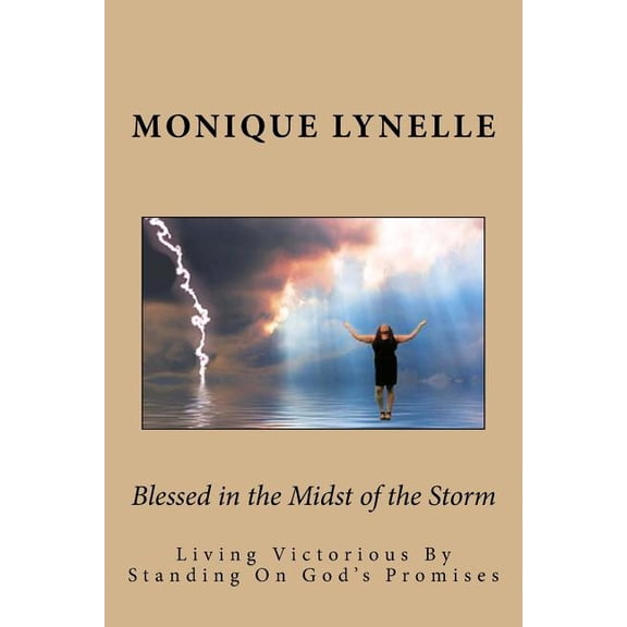 Blessed in the Midst of the Storm: Living Victorious By Standing On God's Promises, (Paperback)