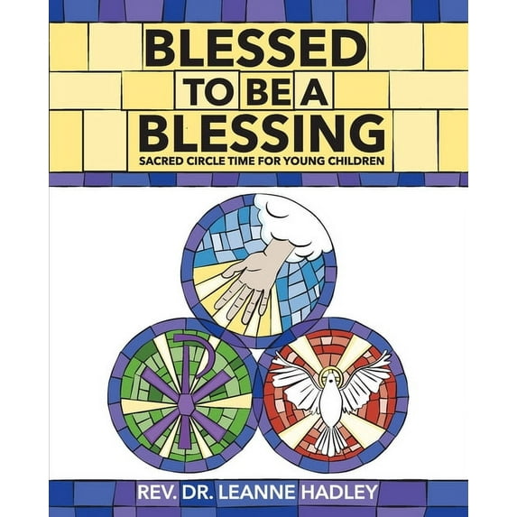 Blessed to Be a Blessing: Sacred Circle Time for Young Children, (Paperback)
