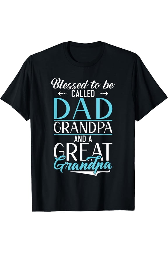 Blessed to be called Dad Grandpa and a Great Grandpa T-Shirt