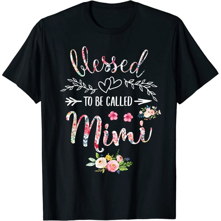 Blessed To Be Called Nana Flower T-Shirt Funny Nana Gift Blessed To Be Called Nana Flower T-Shirt Funny Nana Gift