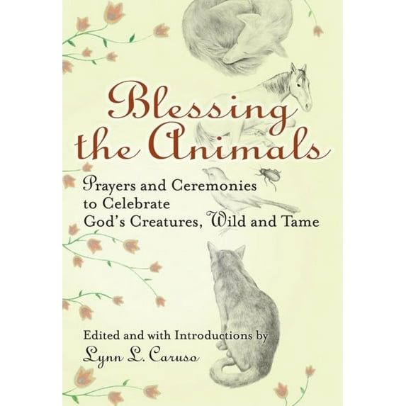 Blessing the Animals: Prayers and Ceremonies to Celebrate God's Creatures, Wild and Tame, (Hardcover)