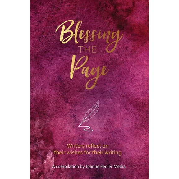 Blessing the Page: Writers reflect on their wishes for their writing, (Paperback)
