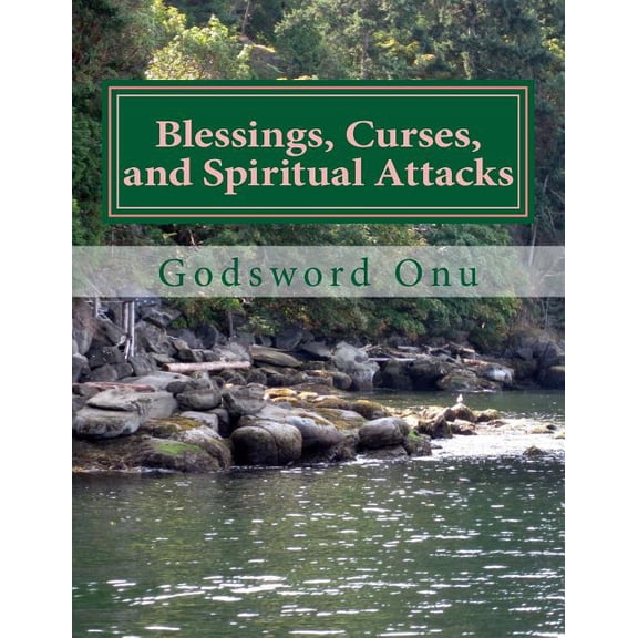 Blessings, Curses, and Spiritual Attacks: Being Blessed and Not Cursed