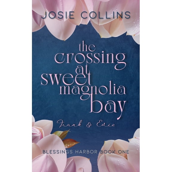 Blessings Harbor The Crossing at Sweet Magnolia Bay: Frank & Evie, Book 1, (Hardcover)