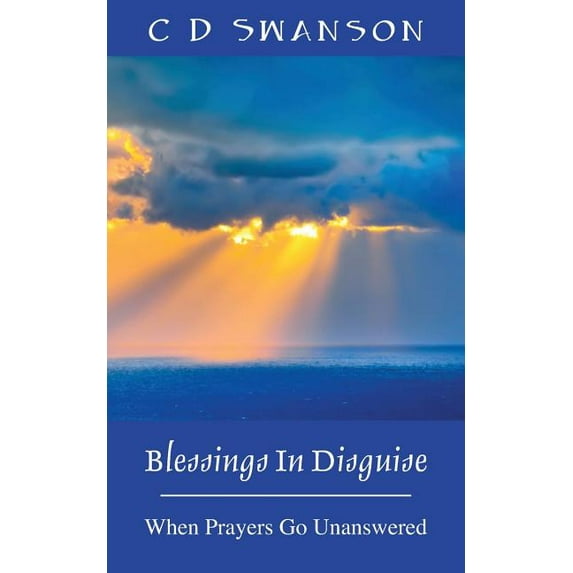 Blessings In Disguise: When Prayers Go Unanswered, (Paperback)