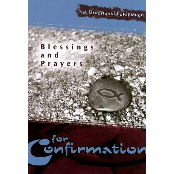 Pre-Owned Blessings and Prayers for Confirmation: A Devotional Companion (Paperback) 0758616082 9780758616081