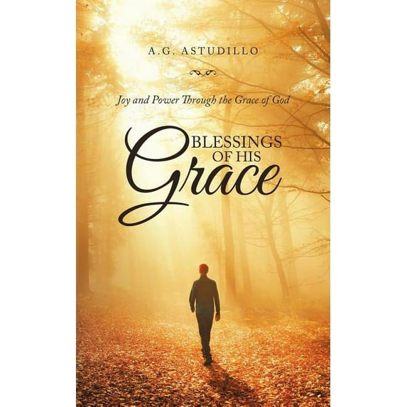 Blessings of His Grace : Joy and Power Through the Grace of God
