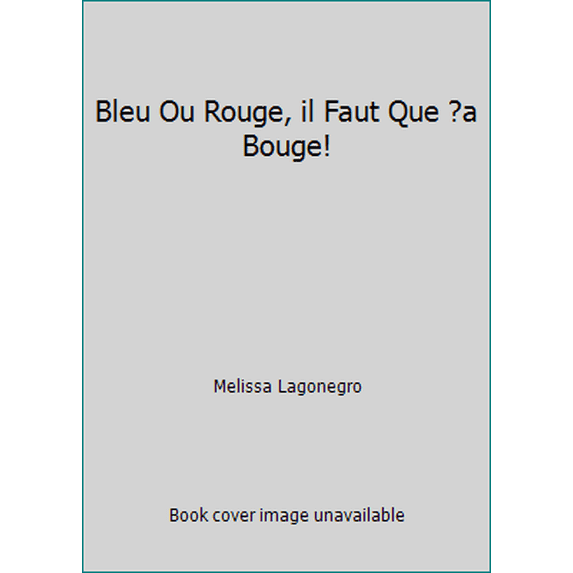 Pre-Owned Bleu Ou Rouge, il Faut Que ?a Bouge! (Mass Market Paperback) 2895435138 9782895435136