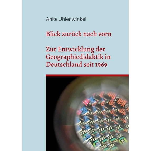Blick zurück nach vorn: Zur Entwicklung der Geographiedidaktik seit 1969, (Paperback)