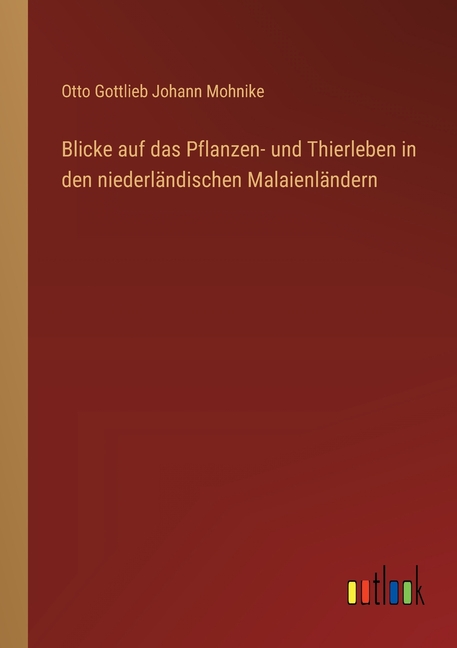 Blicke auf das Pflanzen- und Thierleben in den niederlÃ¤ndischen MalaienlÃ¤ndern, (Paperback)